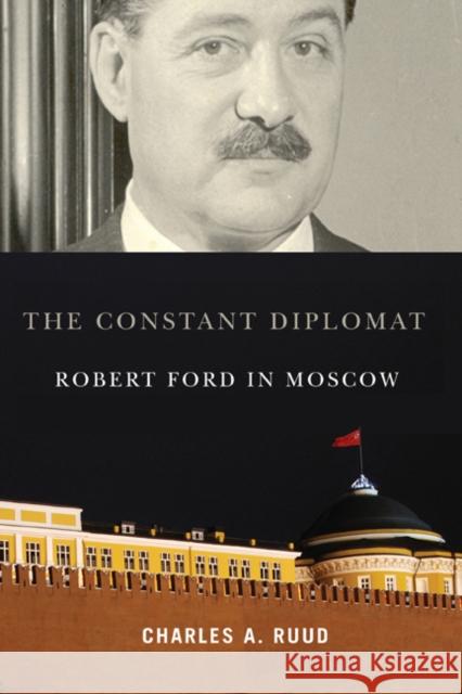 The Constant Diplomat: Robert Ford in Moscow Charles A. Ruud 9780773535855 McGill-Queen's University Press - książka