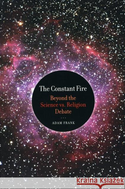 The Constant Fire: Beyond the Science vs. Religion Debate Frank, Adam 9780520265868 University of California Press - książka