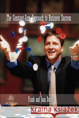 The Constant-Sum Approach to Business Success David, Frank 9780759647459 Authorhouse - książka
