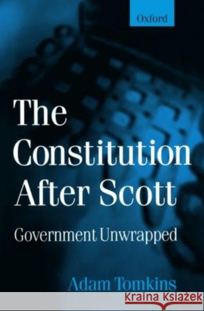 The Constitution After Scott : Government Unwrapped Adam Tomkins 9780198262909  - książka