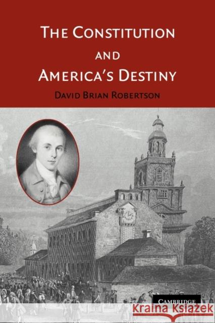 The Constitution and America's Destiny David Brian Robertson 9780521607780 Cambridge University Press - książka