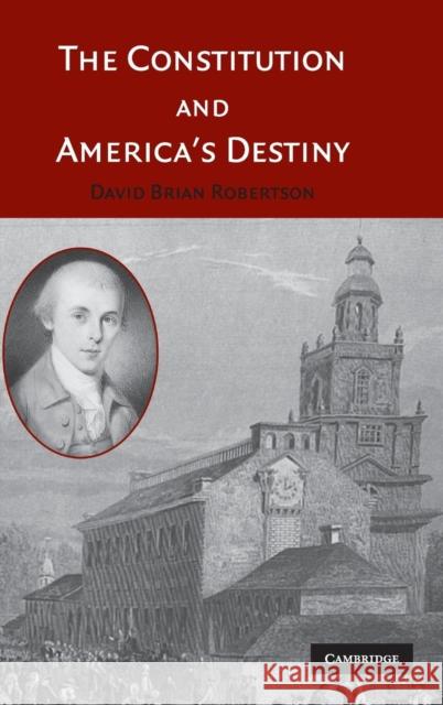 The Constitution and America's Destiny David Brian Robertson 9780521845557 Cambridge University Press - książka