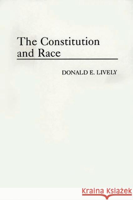 The Constitution and Race Donald E. Lively 9780275942281 Praeger Publishers - książka