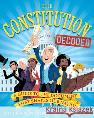 The Constitution Decoded: A Guide to the Document That Shapes Our Nation Kennedy, Katie 9781523510443 Workman Publishing - książka