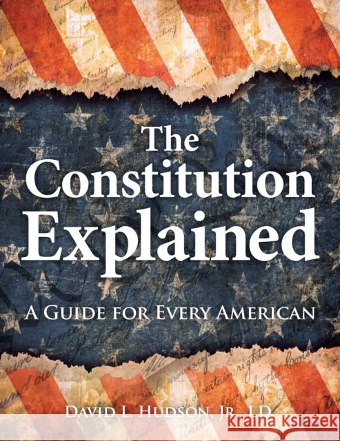 The Constitution Explained: A Guide for Every American David L. Hudson 9781578597765 Visible Ink Press - książka