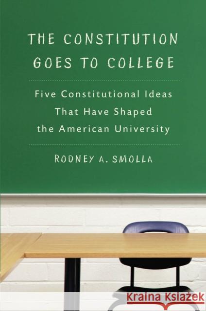 The Constitution Goes to College: Five Constitutional Ideas That Have Shaped the American University Smolla, Rodney A. 9780814741030 New York University Press - książka