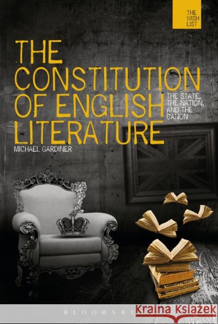 The Constitution of English Literature: The State, the Nation and the Canon Michael Gardiner 9781474218191 Bloomsbury Academic - książka