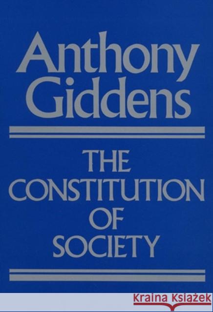 The Constitution of Society : Outline of the Theory of Structuration Anthony Giddens 9780745600079 John Wiley and Sons Ltd - książka