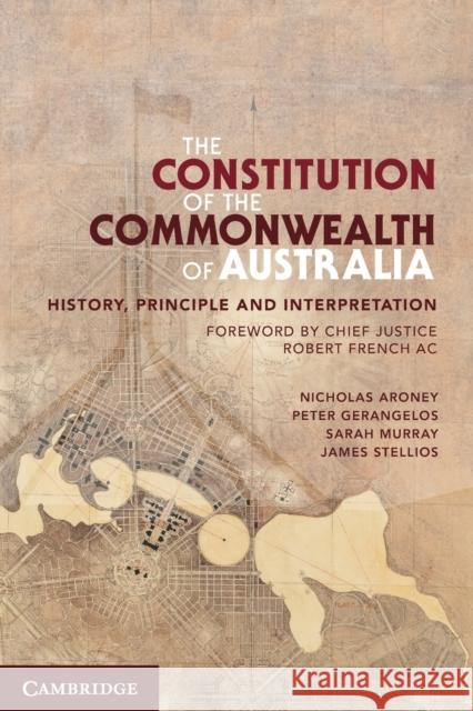 The Constitution of the Commonwealth of Australia: History, Principle and Interpretation Nicholas Aroney Peter Gerangelos James Stellios 9780521759182 Cambridge University Press - książka