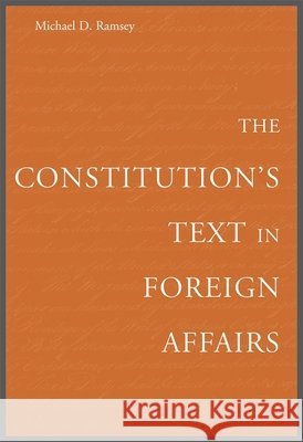 The Constitution's Text in Foreign Affairs Michael D. Ramsey 9780674024908 Harvard University Press - książka