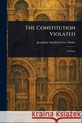 The Constitution Violated Josephine Elizabeth Grey Butler 9781025245218 Anson Street Press - książka