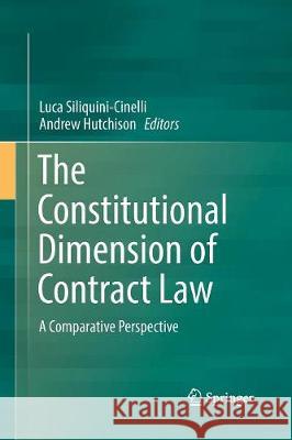 The Constitutional Dimension of Contract Law: A Comparative Perspective Siliquini-Cinelli, Luca 9783319842530 Springer - książka