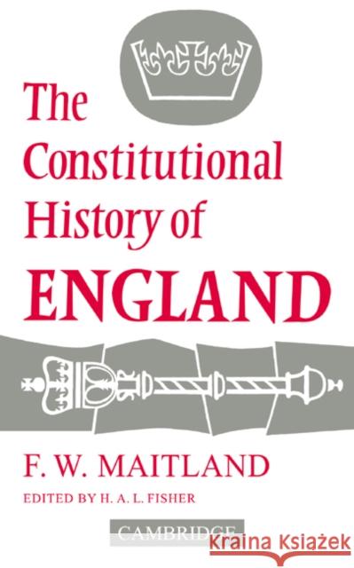 The Constitutional History of England Frederic W. Maitland F. W. Maitland Frederic William Maitland 9780521091374 Cambridge University Press - książka