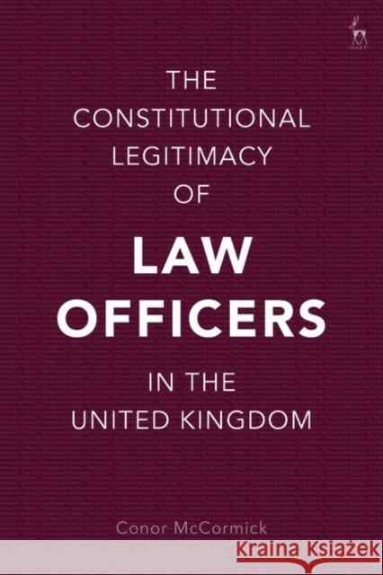The Constitutional Legitimacy of Law Officers in the United Kingdom Conor McCormick 9781509944156 Hart Publishing - książka