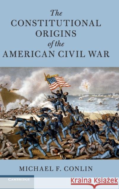 The Constitutional Origins of the American Civil War Michael F. Conlin 9781108495271 Cambridge University Press - książka