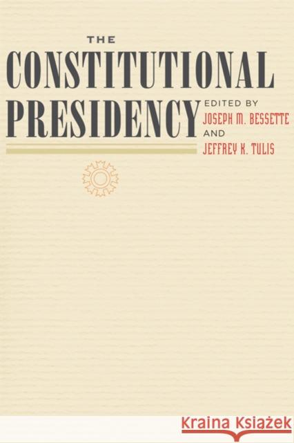 The Constitutional Presidency Joseph M. Bessette Jeffrey K. Tulis 9780801892950 Johns Hopkins University Press - książka