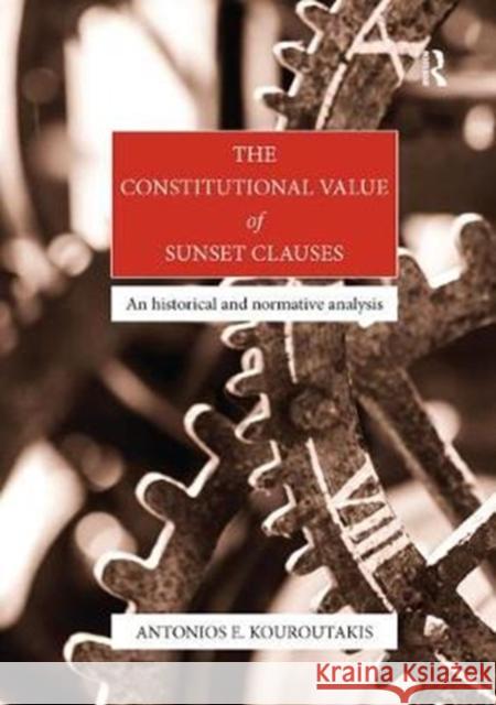 The Constitutional Value of Sunset Clauses: An Historical and Normative Analysis Antonios Emmanouil Kouroutakis 9781138366756 Routledge - książka