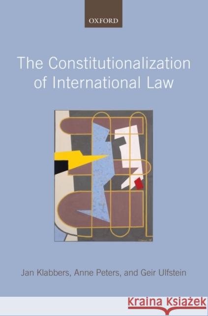 The Constitutionalization of International Law Jan Klabbers Anne Peters Geir Ulfstein 9780199543427 Oxford University Press, USA - książka