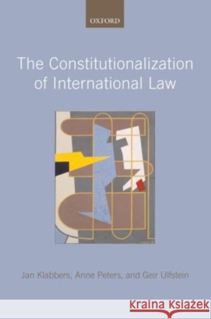 The Constitutionalization of International Law Jan Klabbers Anne Peters Geir Ulfstein 9780199693542 Oxford University Press, USA - książka