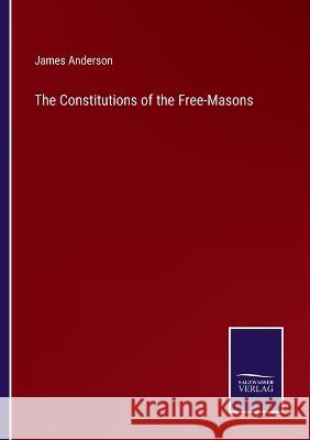 The Constitutions of the Free-Masons James Anderson 9783375127985 Salzwasser-Verlag - książka