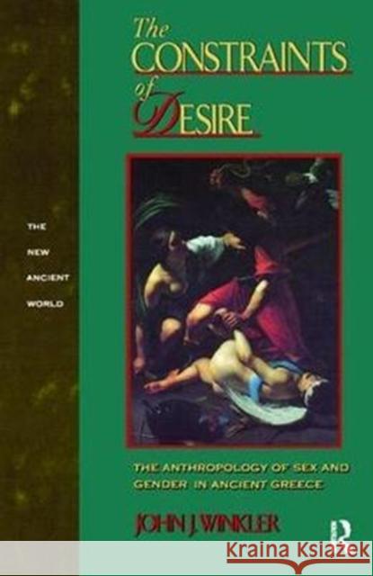 The Constraints of Desire: The Anthropology of Sex and Gender in Ancient Greece John J. Winkler 9781138411005 Routledge - książka