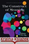The Construct of Meaning Shulamith Kreitler 9781685072216 Nova Science Publishers Inc