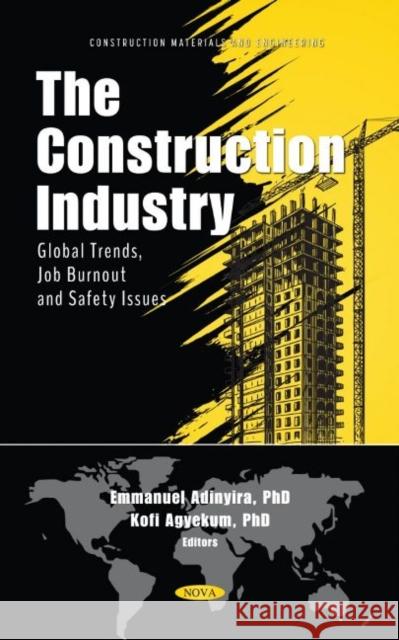 The Construction Industry: Global Trends, Job Burnout and Safety Issues Kofi Agyekum   9781685073381 Nova Science Publishers Inc - książka