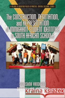 The Construction, Negotiation, and Representation of Immigrant Student Identities in South African schools Vandeyar, Saloshna 9781623968861 Information Age Publishing - książka