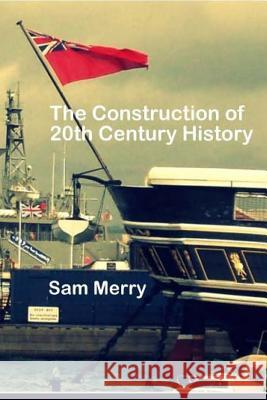 The Construction of 20th Century History: How Historians work Merry, Sam 9781519611062 Createspace Independent Publishing Platform - książka
