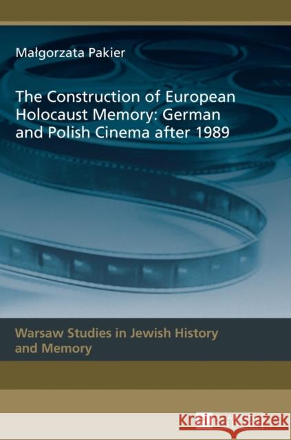 The Construction of European Holocaust Memory: German and Polish Cinema after 1989 Pakier, Malgorzata 9783631619032 Peter Lang Publishing - książka