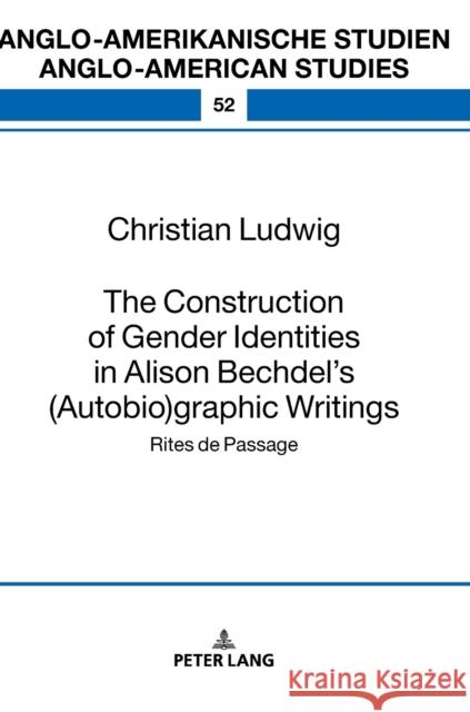 The Construction of Gender Identities in Alison Bechdel's (Autobio)Graphic Writings: Rites de Passage Eisenmann, Maria 9783631673645 Peter Lang AG - książka