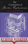 The Construction of Gothic Cathedrals: A Study of Medieval Vault Erection Fitchen, John 9780226252032 University of Chicago Press