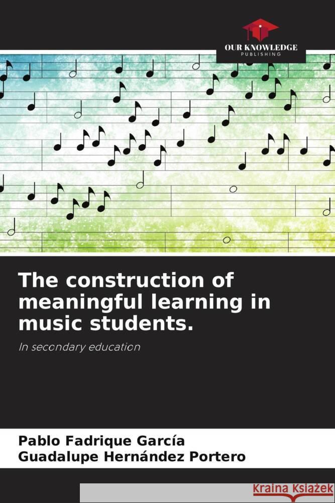 The construction of meaningful learning in music students. Fadrique García, Pablo, Hernández Portero, Guadalupe 9786204592022 Our Knowledge Publishing - książka