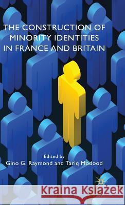 The Construction of Minority Identities in France and Britain Gino G. Raymond Tariq Modood 9780230522183 Palgrave MacMillan - książka