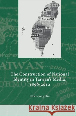 The Construction of National Identity in Taiwan's Media, 1896-2012 Chien-Jung Hsu 9789004227705 Brill - książka