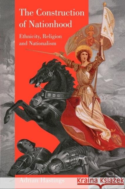 The Construction of Nationhood: Ethnicity, Religion and Nationalism Hastings, Adrian 9780521625449  - książka