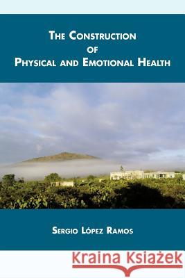 The Construction of Physical and Emotional Health Sergio L. Ramos 9781463326814 Palibrio - książka