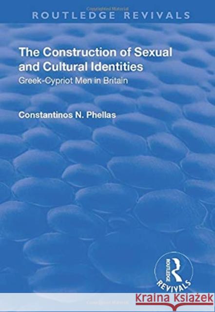 The Construction of Sexual and Cultural Identities: Greek-Cypriot Men in Britain Constantinos N. Phellas 9781138742512 Routledge - książka