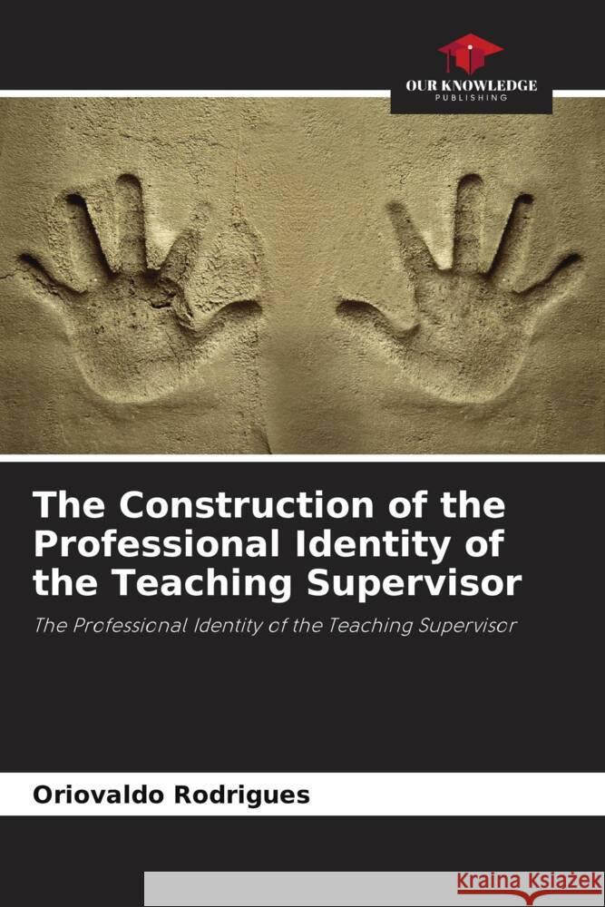 The Construction of the Professional Identity of the Teaching Supervisor Rodrigues, Oriovaldo 9786208271145 Our Knowledge Publishing - książka