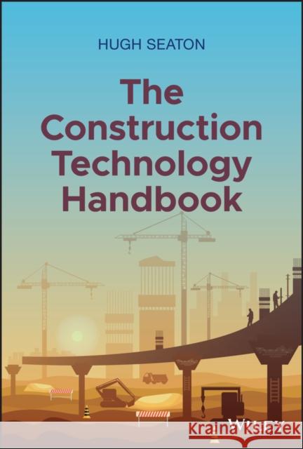 The Construction Technology Handbook Seaton, Hugh 9781119719953 Wiley - książka