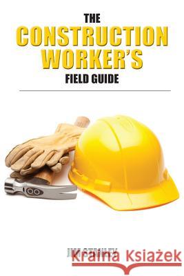 The Construction Workers Field Guide Jim Stanley 9781466463615 Createspace - książka