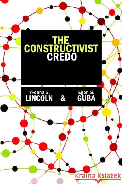 The Constructivist Credo Yvonna S Lincoln 9781598746891  - książka