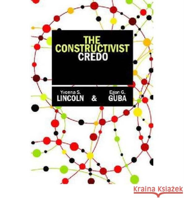 The Constructivist Credo Yvonna S Lincoln 9781598746907  - książka