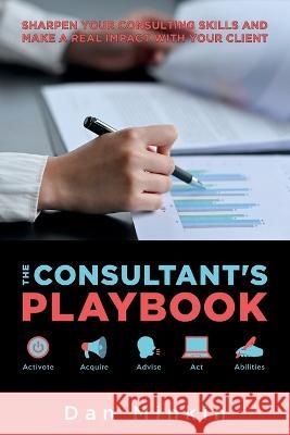 The Consultant\'s Playbook: Sharpen your Consulting Skills and make a real Impact with your Client Dan Minkin 9780473651473 Dan Minkin - książka