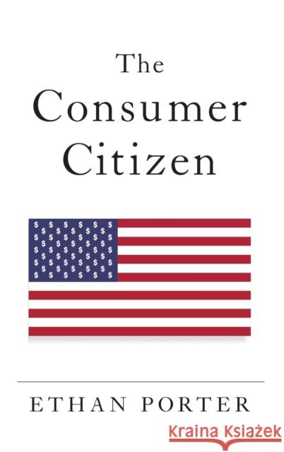 The Consumer Citizen Ethan Porter 9780197526781 Oxford University Press, USA - książka
