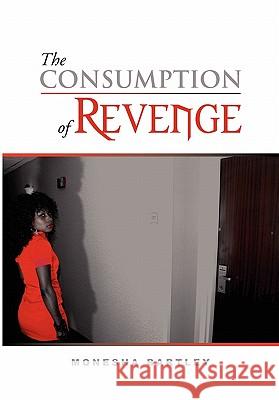 The Consumption of Revenge Monesha Bartley 9781462858040 Xlibris Corporation - książka