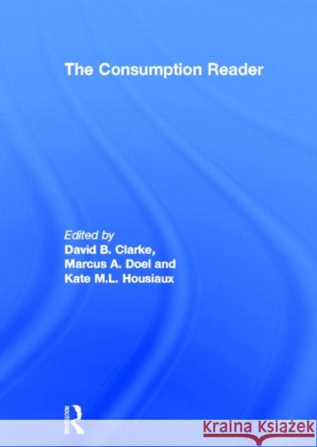 The Consumption Reader David B. Clarke Marcus Doel Kate M. L. Housiaux 9780415213769 Routledge - książka