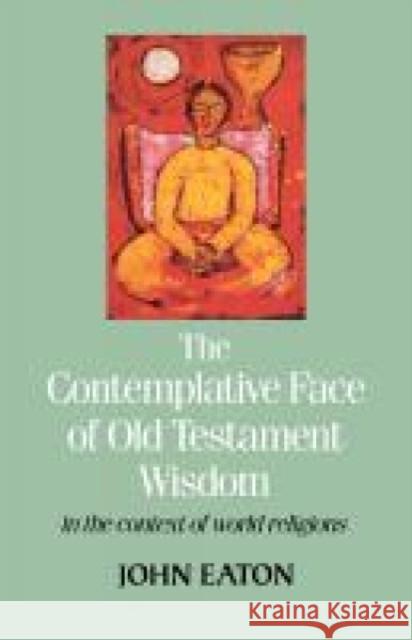 The Contemplative Face of Old Testament Wisdom in the Context of World Religions Eaton, John 9780334019138 Trinity Press International - książka