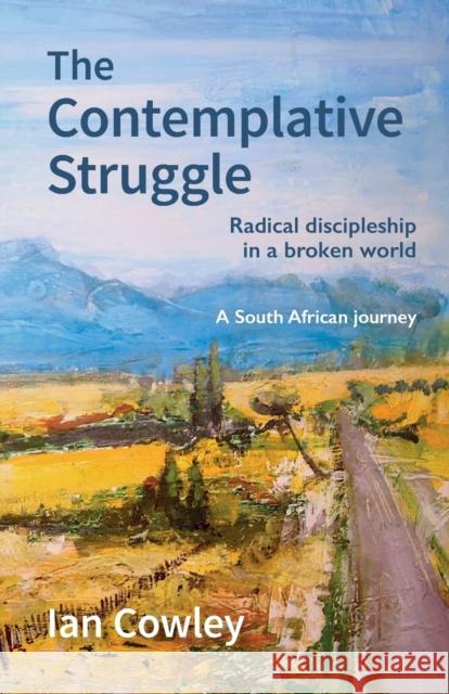 The Contemplative Struggle: Radical discipleship in a broken world Ian Cowley 9780857469823 BRF (The Bible Reading Fellowship) - książka