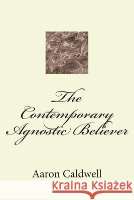 The Contemporary Agnostic Believer J. Patrick Boyer Aaron Caldwell 9781481022989 Dundurn Group - książka